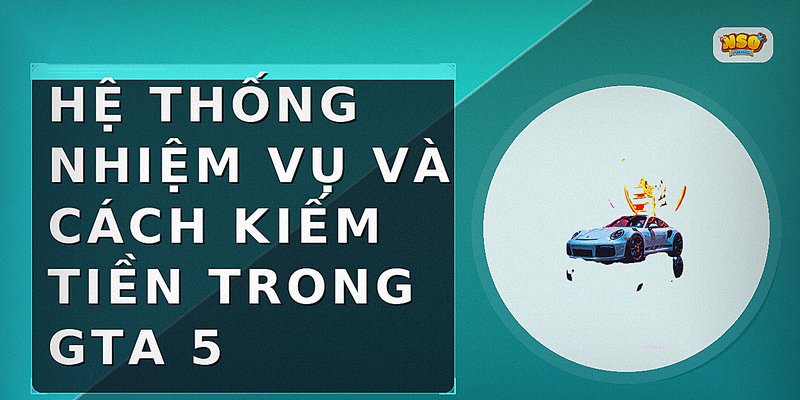 Hệ thống nhiệm vụ và cách kiếm tiền trong GTA 5