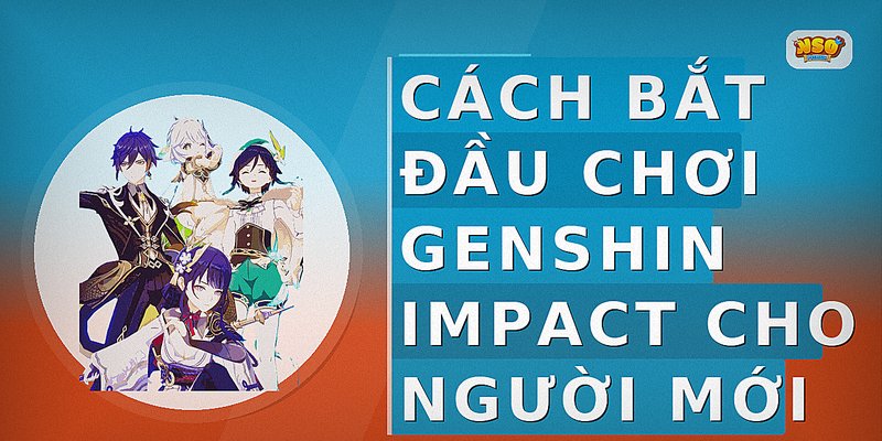 Cách bắt đầu chơi Genshin Impact cho người mới