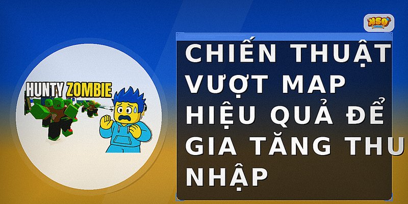 Chiến thuật vượt map hiệu quả để gia tăng thu nhập