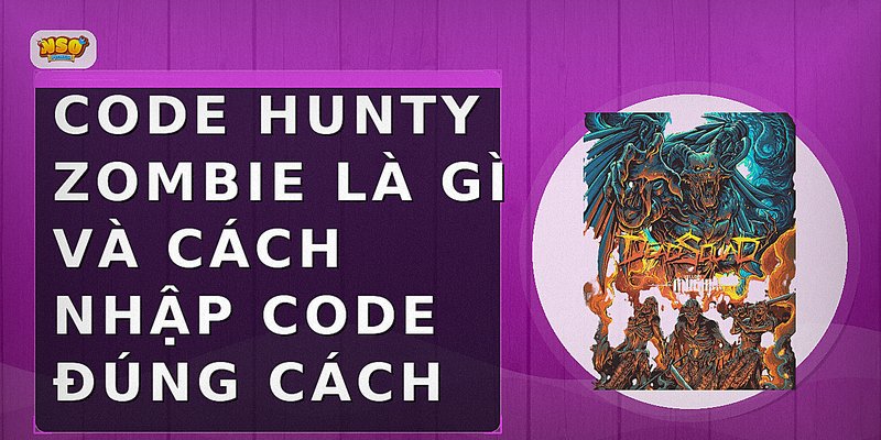 Code Hunty Zombie là gì và cách nhập code đúng cách