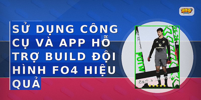 Sử dụng công cụ và app hỗ trợ build đội hình FO4 hiệu quả