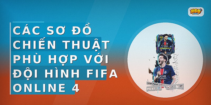 Các sơ đồ chiến thuật phù hợp với đội hình FIFA Online 4