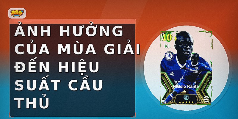 Ảnh hưởng của mùa giải đến hiệu suất cầu thủ