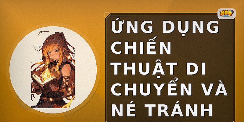 Ứng dụng chiến thuật di chuyển và né tránh
