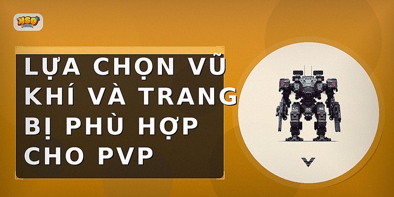 Lựa chọn vũ khí và trang bị phù hợp cho PvP