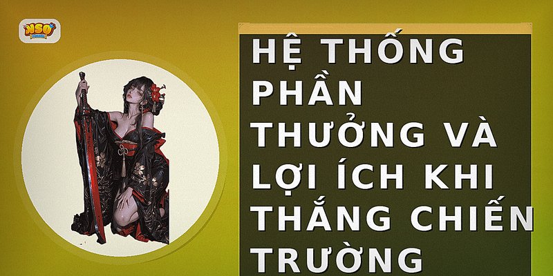 Hệ thống phần thưởng và lợi ích khi thắng chiến trường