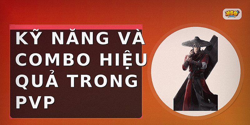 Kỹ năng và combo hiệu quả trong PvP