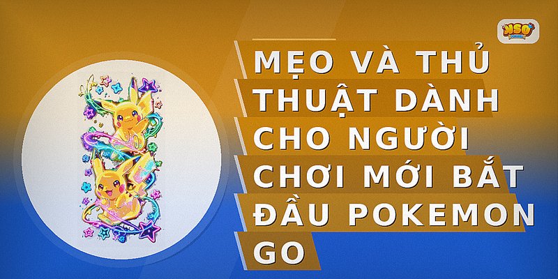 Mẹo và thủ thuật dành cho người chơi mới bắt đầu Pokemon Go