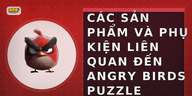 Các sản phẩm và phụ kiện liên quan đến Angry Birds Puzzle