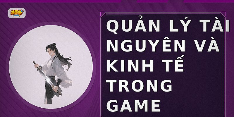 Quản lý tài nguyên và kinh tế trong game