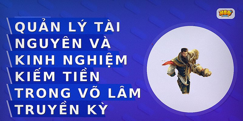 Quản lý tài nguyên và kinh nghiệm kiếm tiền trong Võ Lâm Truyền Kỳ