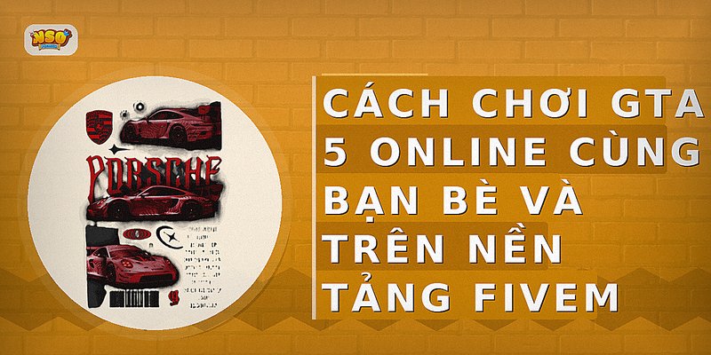 Cách chơi GTA 5 Online cùng bạn bè và trên nền tảng FiveM