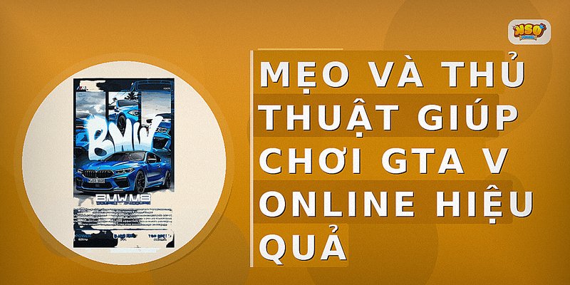 Mẹo và thủ thuật giúp chơi GTA V Online hiệu quả