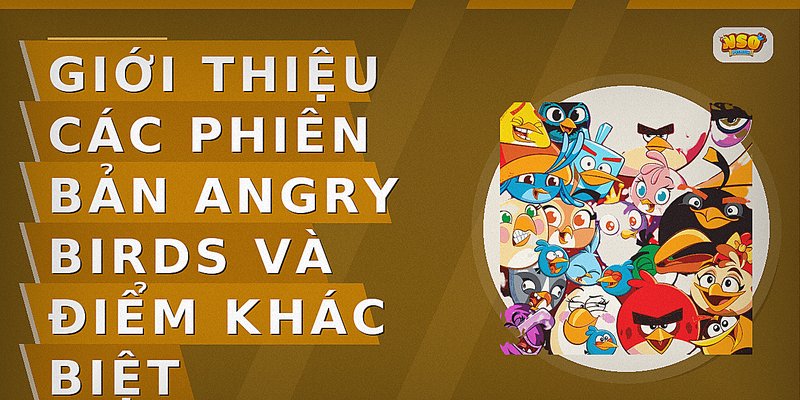 Giới thiệu các phiên bản Angry Birds và điểm khác biệt