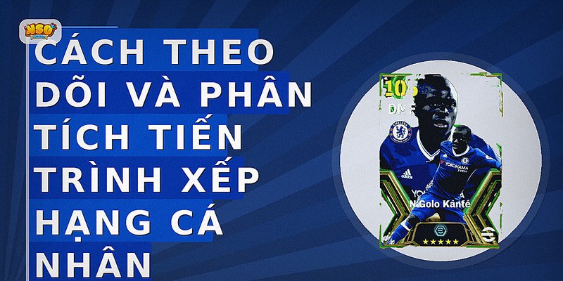 Cách theo dõi và phân tích tiến trình xếp hạng cá nhân