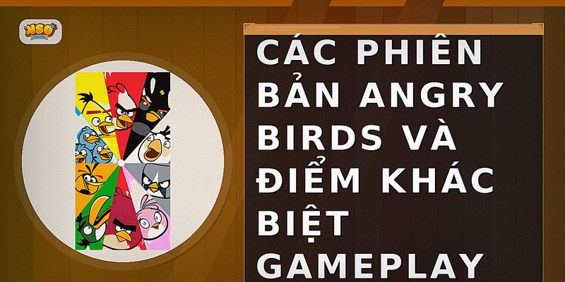 Các phiên bản Angry Birds và điểm khác biệt gameplay