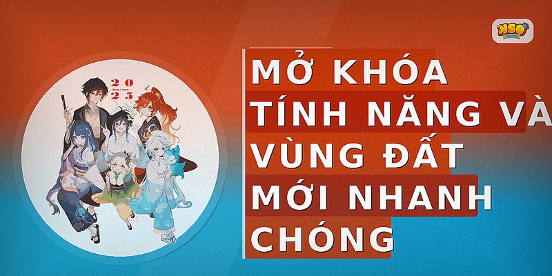Mở khóa tính năng và vùng đất mới nhanh chóng