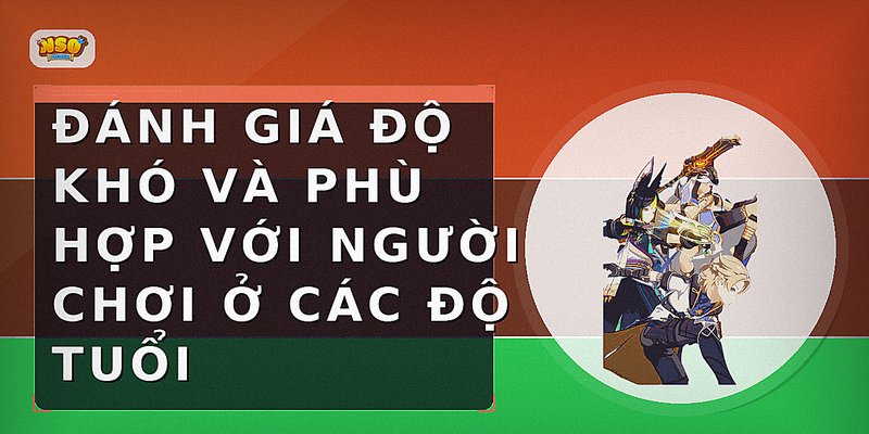 Đánh giá độ khó và phù hợp với người chơi ở các độ tuổi
