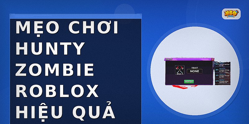 Mẹo chơi Hunty Zombie Roblox hiệu quả