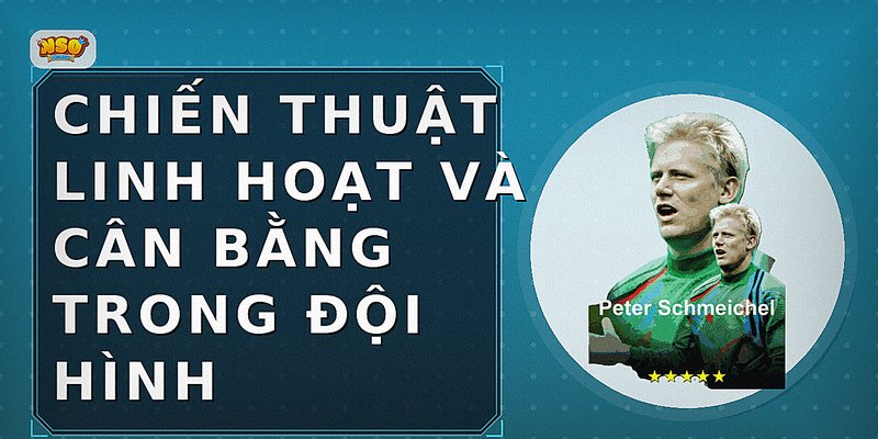 Chiến Thuật Linh Hoạt Và Cân Bằng Trong Đội Hình