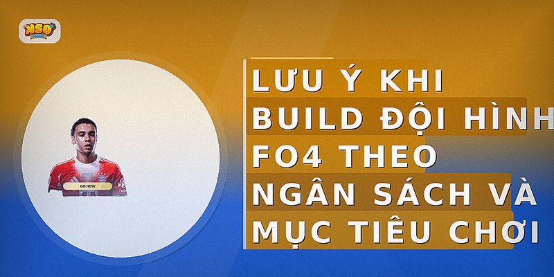 Lưu ý khi build đội hình FO4 theo ngân sách và mục tiêu chơi