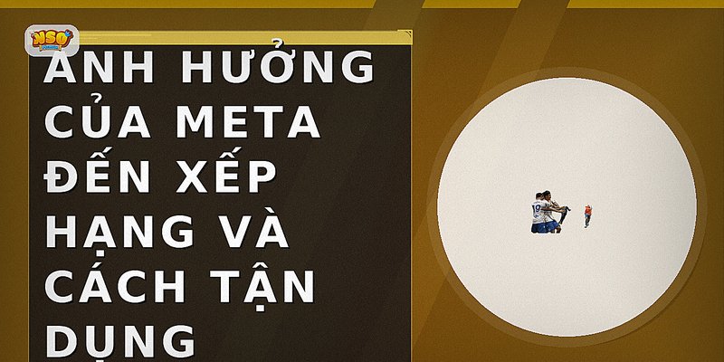 Ảnh Hưởng Của Meta Đến Xếp Hạng và Cách Tận Dụng