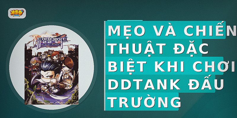 Mẹo Và Chiến Thuật Đặc Biệt Khi Chơi DDTank Đấu Trường