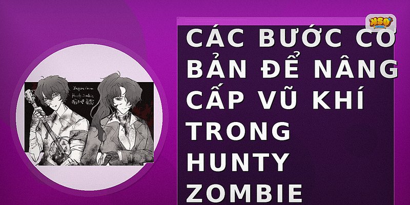 Các bước cơ bản để nâng cấp vũ khí trong Hunty Zombie