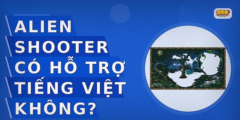 Alien Shooter có hỗ trợ tiếng Việt không?