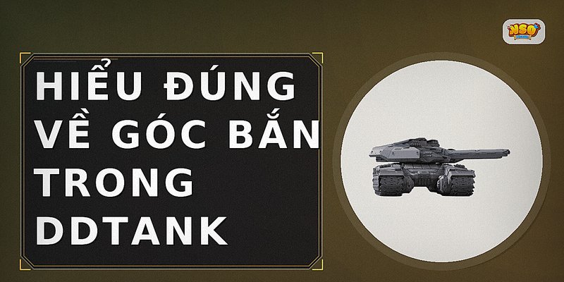Hiểu đúng về góc bắn trong DDTank