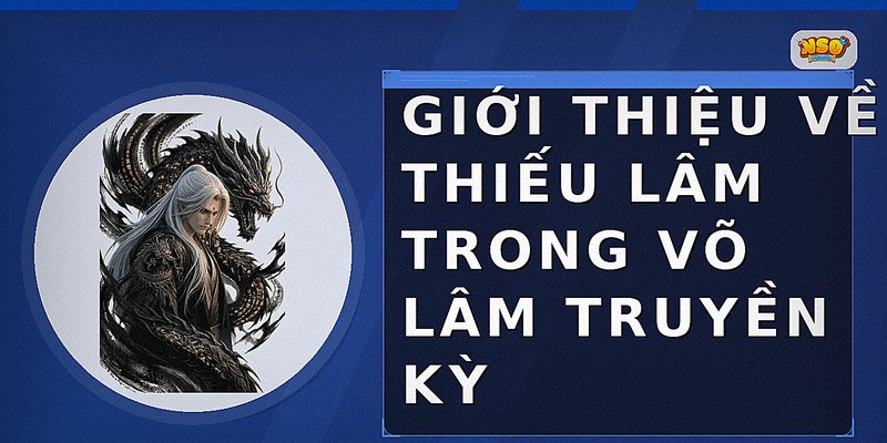 Giới thiệu về Thiếu Lâm trong Võ Lâm Truyền Kỳ