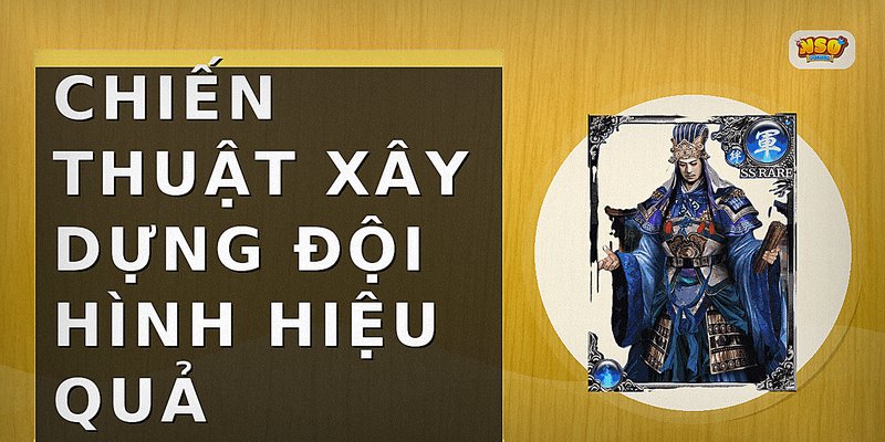 Chiến thuật xây dựng đội hình hiệu quả