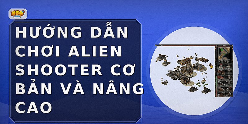 Hướng dẫn chơi Alien Shooter cơ bản và nâng cao
