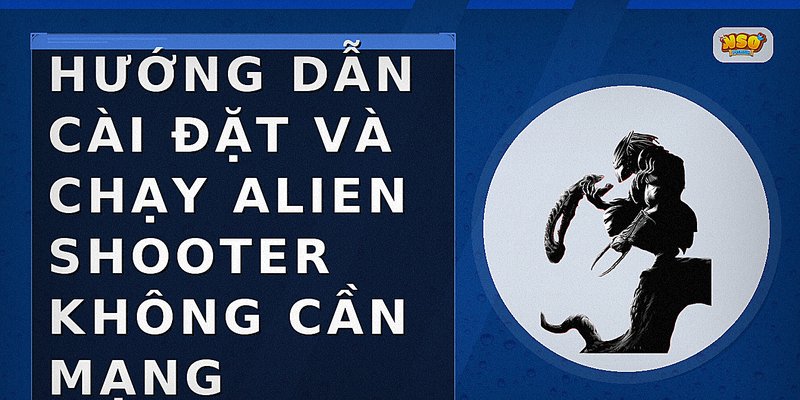Hướng dẫn cài đặt và chạy Alien Shooter không cần mạng