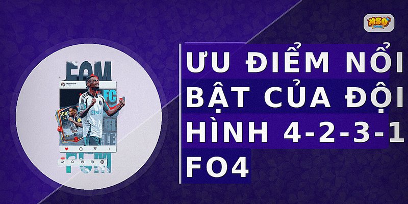 Ưu điểm nổi bật của đội hình 4-2-3-1 FO4
