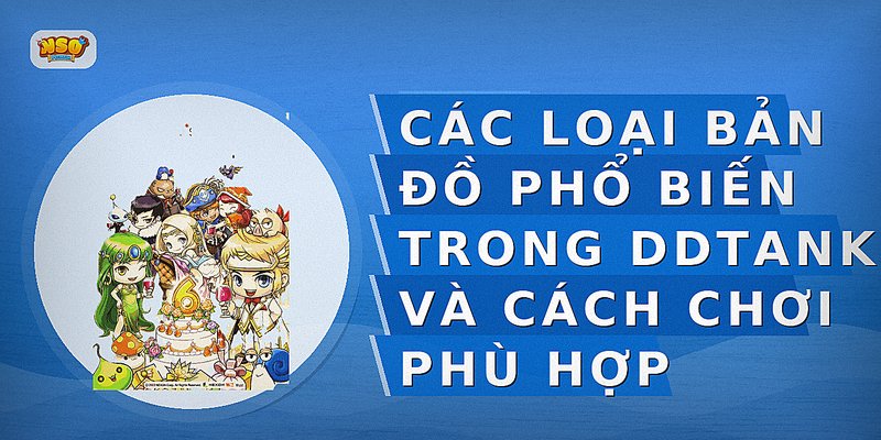 Các loại bản đồ phổ biến trong DDTank và cách chơi phù hợp