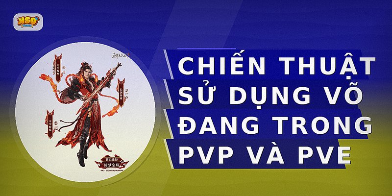 Chiến Thuật Sử Dụng Võ Đang Trong PvP và PvE
