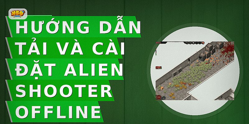 Hướng dẫn tải và cài đặt Alien Shooter offline
