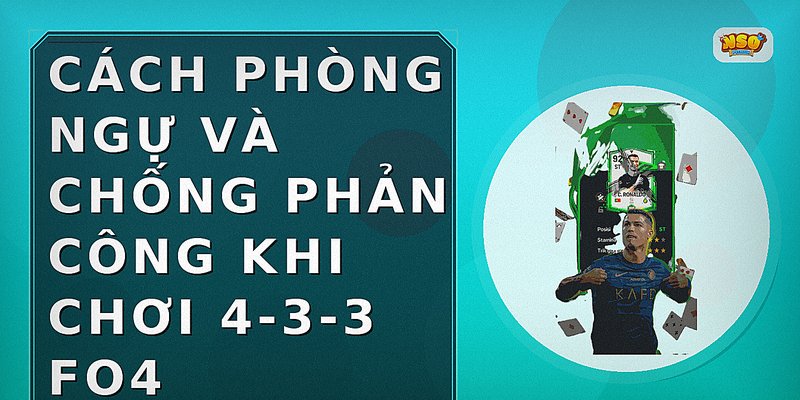 Cách phòng ngự và chống phản công khi chơi 4-3-3 FO4