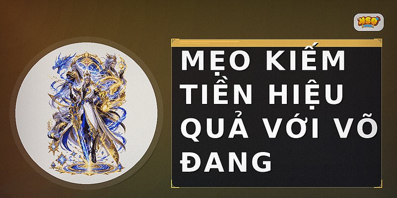 Mẹo Kiếm Tiền Hiệu Quả Với Võ Đang