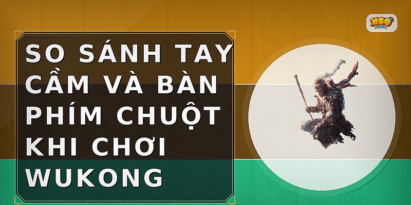 So sánh tay cầm và bàn phím chuột khi chơi Wukong