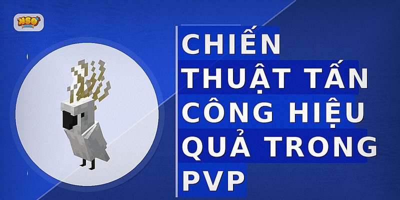 Chiến thuật tấn công hiệu quả trong PvP