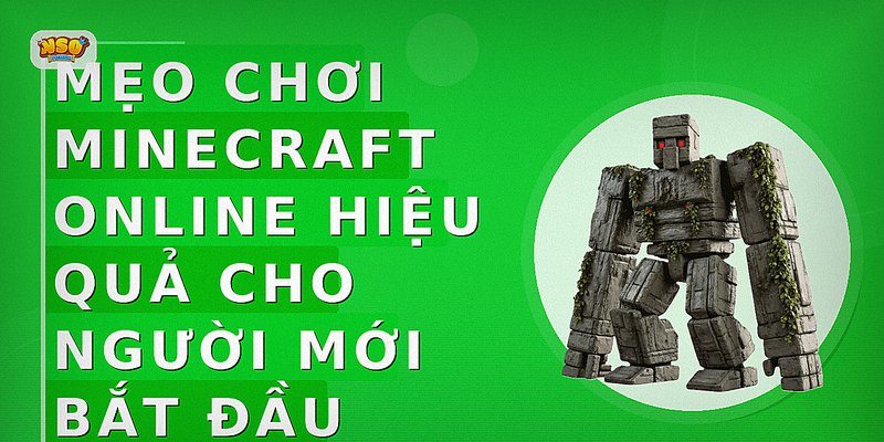 Mẹo chơi Minecraft online hiệu quả cho người mới bắt đầu