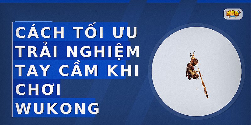 Cách tối ưu trải nghiệm tay cầm khi chơi Wukong
